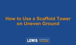 How to Use a Scaffold Tower on Uneven Ground
