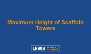 Maximum Height of Scaffold Towers