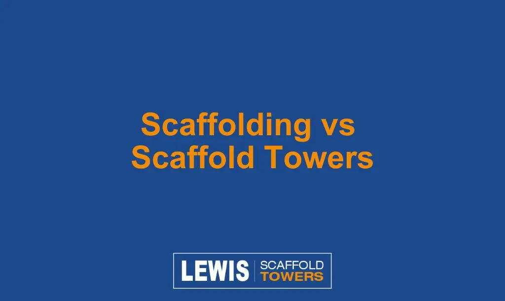 Scaffolding vs Scaffold Towers