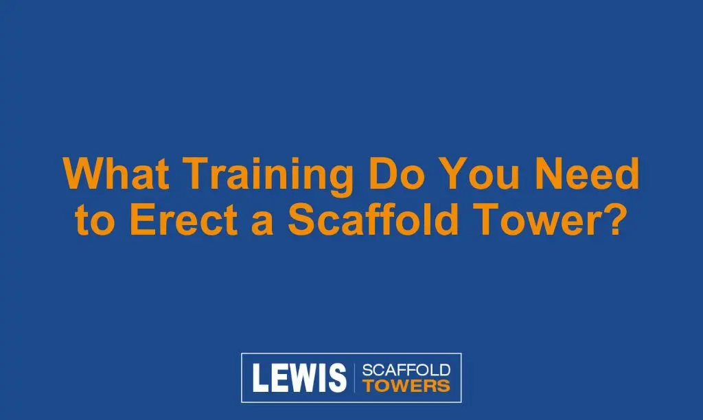 What Training Do You Need to Erect a Scaffold Tower