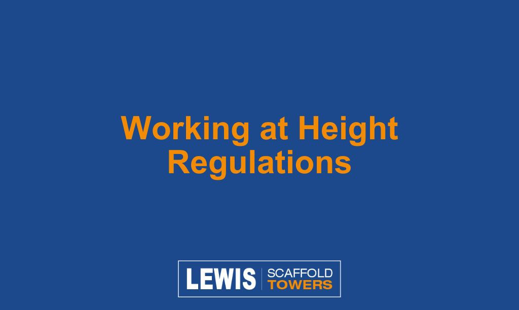 Working at Height Regulations LEWIS Scaffold Towers